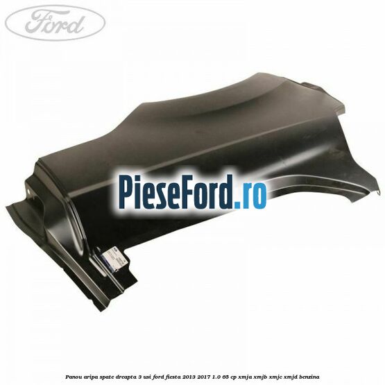 Panou aripa spate dreapta 3 usi Ford Fiesta 2013-2017 1.0 65 cp XMJA, XMJB, XMJC, XMJD benzina