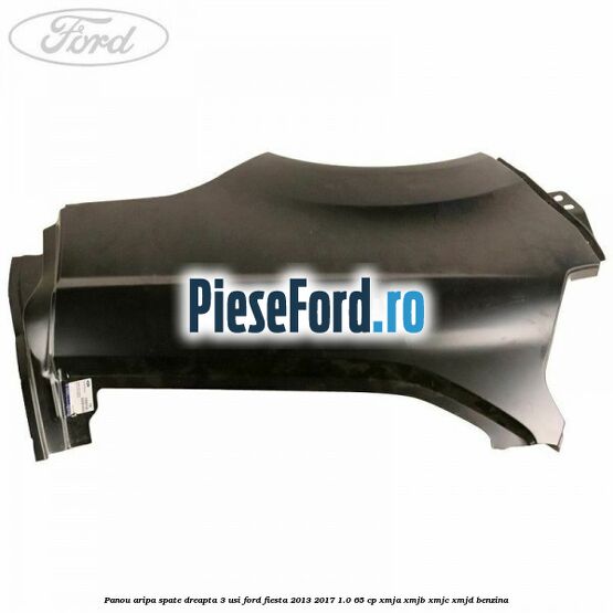 Panou aripa spate dreapta 3 usi Ford Fiesta 2013-2017 1.0 65 cp XMJA, XMJB, XMJC, XMJD benzina