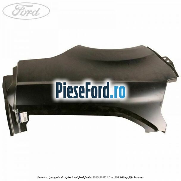 Panou aripa spate dreapta 3 usi Ford Fiesta 2013-2017 1.6 ST 200 200 cp JTJC benzina