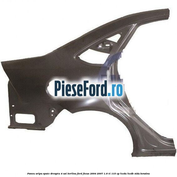 Panou aripa spate dreapta 4 usi berlina Ford Focus 2004-2007 1.6 Ti 115 cp HXDA, HXDB, SIDA benzina