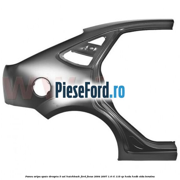 Panou aripa spate dreapta 5 usi hatchback Ford Focus 2004-2007 1.6 Ti 115 cp HXDA, HXDB, SIDA benzina