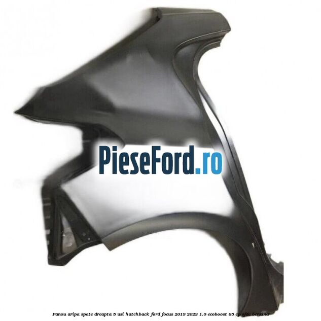 Panou aripa spate dreapta 5 usi hatchback Ford Focus 2019-2023 1.0 EcoBoost 85 cp Panou aripa spate dreapta 5 usi hatchback Ford Focus 2019-2023 1.0 EcoBoost 85 cp SFDC benzina