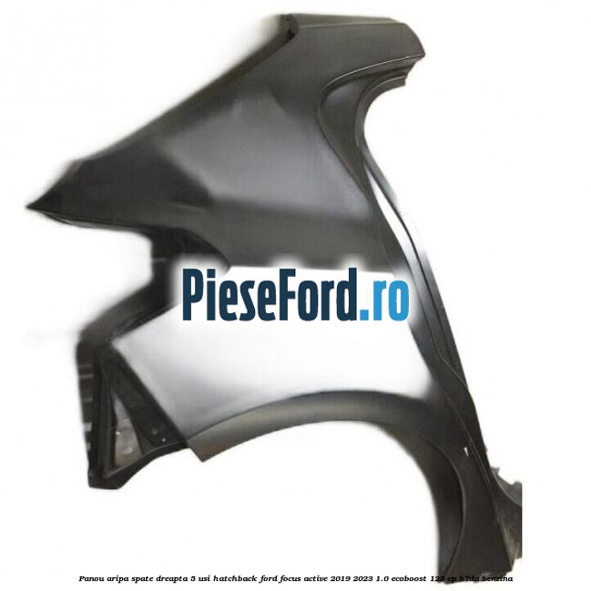 Panou aripa spate dreapta 5 usi hatchback Ford Focus Active 2019-2023 1.0 EcoBoost 125 cp B7DA benzina