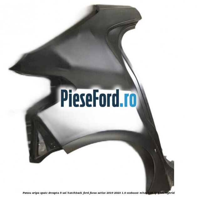 Panou aripa spate dreapta 5 usi hatchback Ford Focus Active 2019-2023 1.0 EcoBoost mHEV 125 cp B7DA Hybrid