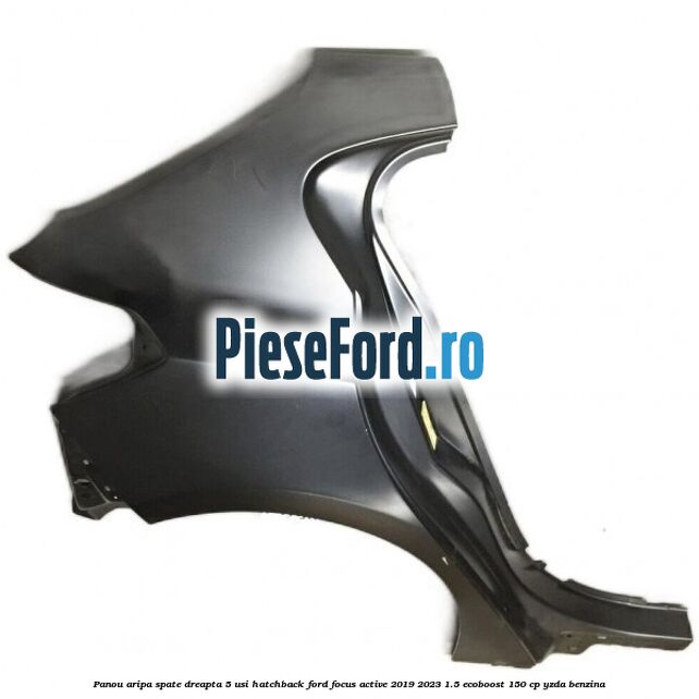 Panou aripa spate dreapta 5 usi hatchback Ford Focus Active 2019-2023 1.5 EcoBoost 150 cp YZDA benzina