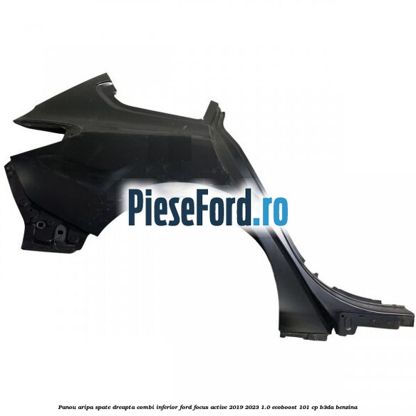 Panou aripa spate dreapta combi inferior Ford Focus Active 2019-2023 1.0 EcoBoost 101 cp B3DA benzina