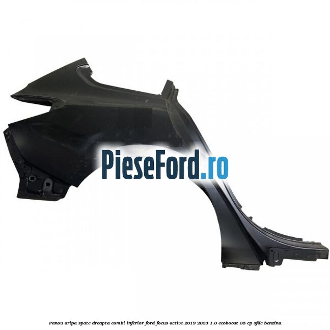 Panou aripa spate dreapta combi inferior Ford Focus Active 2019-2023 1.0 EcoBoost 85 cp SFDC benzina