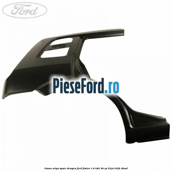 Panou aripa spate dreapta Ford Fusion 1.6 TDCi 90 cp Panou aripa spate dreapta Ford Fusion 1.6 TDCi 90 cp HHJA, HHJB diesel