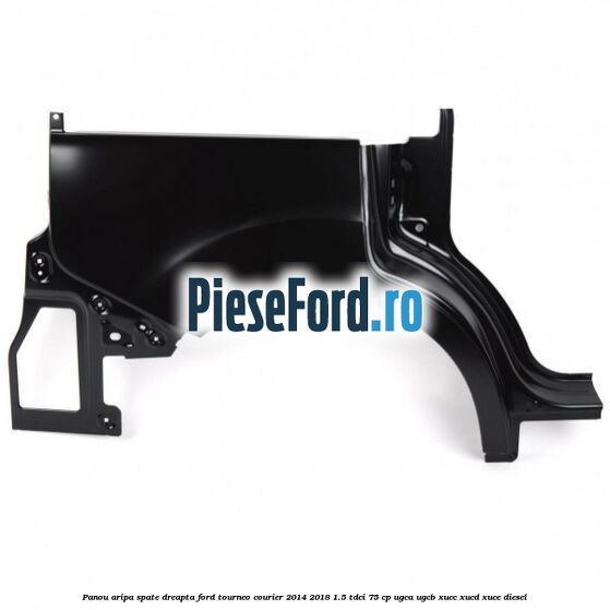 Panou aripa spate dreapta Ford Tourneo Courier 2014-2018 1.5 TDCi 75 cp UGCA, UGCB, XUCC, XUCD, XUCE diesel