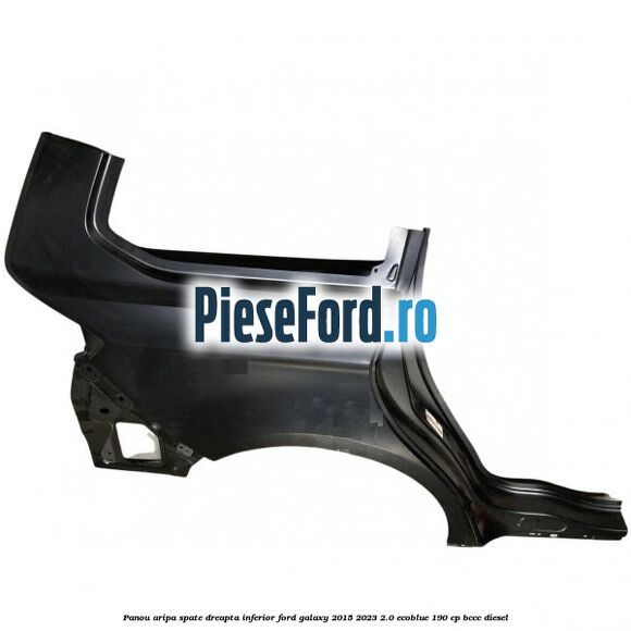 Panou aripa spate dreapta inferior Ford Galaxy 2015-2023 2.0 EcoBlue 190 cp BCCC diesel