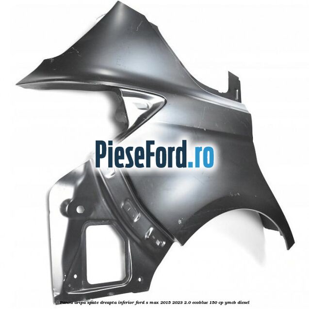 Panou aripa spate dreapta inferior Ford S-Max 2015-2023 2.0 EcoBlue 150 cp YMCB diesel