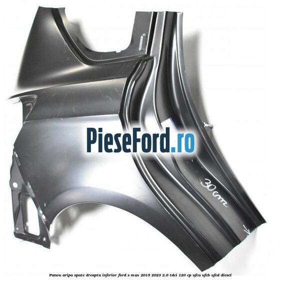 Panou aripa spate dreapta inferior Ford S-Max 2015-2023 2.0 TDCi 120 cp UFCA, UFCB, UFCD diesel