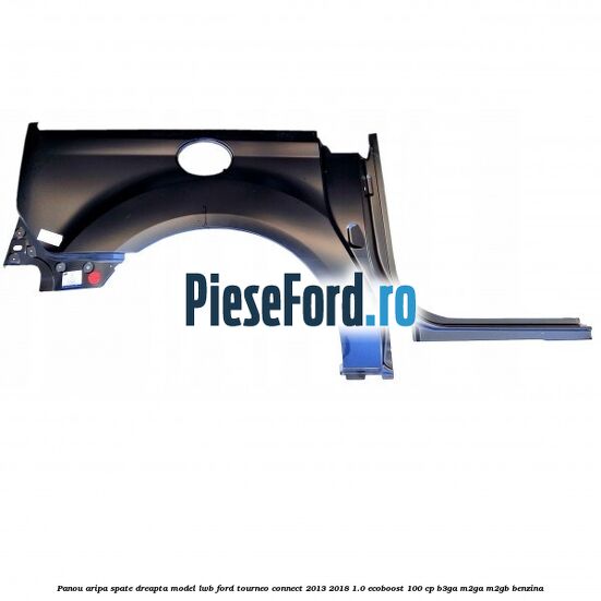 Panou aripa spate dreapta model LWB Ford Tourneo Connect 2013-2018 1.0 EcoBoost 100 cp B3GA, M2GA, M2GB benzina