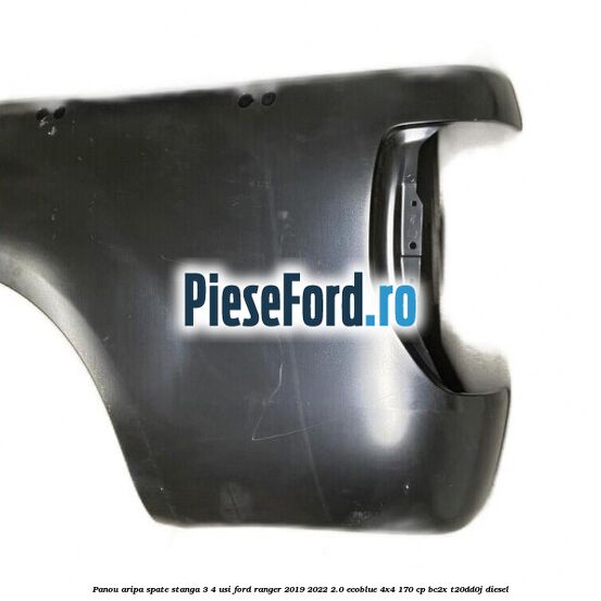Panou aripa spate stanga 3/4 usi Ford Ranger 2019-2022 2.0 EcoBlue 4x4 170 cp BC2X, T20DD0J diesel