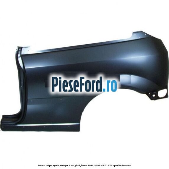 Panou aripa spate stanga 3 usi Ford Focus 1998-2004 ST170 173 cp ALDA benzina