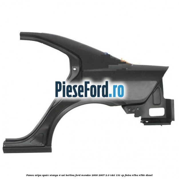 Panou aripa spate stanga 4 usi berlina Ford Mondeo 2000-2007 2.0 TDCi 131 cp FMBA, N7BA, N7BB diesel