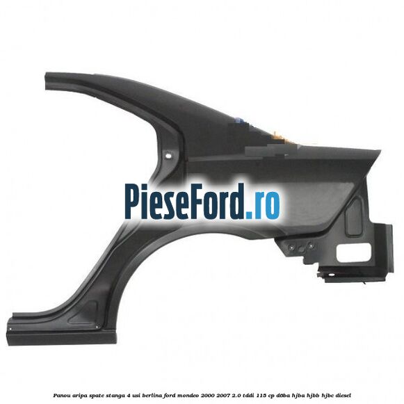Panou aripa spate stanga 4 usi berlina Ford Mondeo 2000-2007 2.0 TDDI 115 cp D6BA, HJBA, HJBB, HJBC diesel