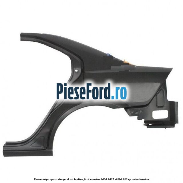 Panou aripa spate stanga 4 usi berlina Ford Mondeo 2000-2007 ST220 226 cp Panou aripa spate stanga 4 usi berlina Ford Mondeo 2000-2007 ST220 226 cp MEBA benzina