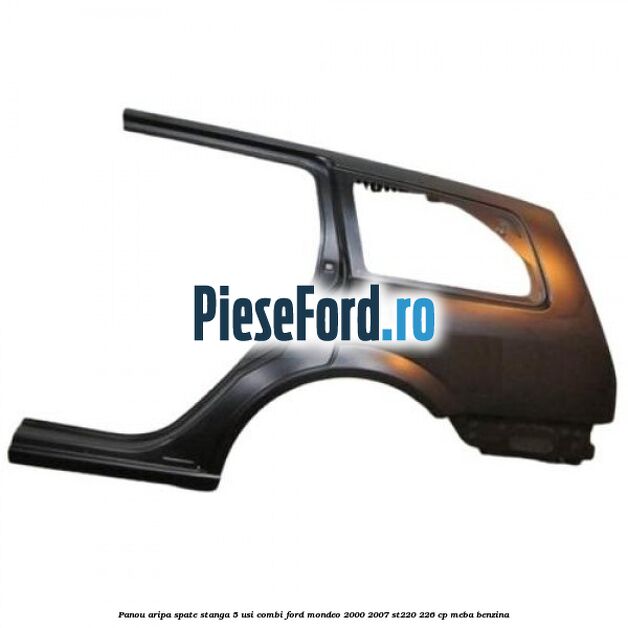 Panou aripa spate stanga 5 usi combi Ford Mondeo 2000-2007 ST220 226 cp MEBA benzina
