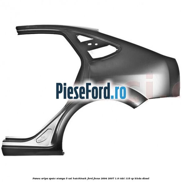 Panou aripa spate stanga 5 usi hatchback Ford Focus 2004-2007 1.8 TDCi 115 cp KKDA diesel