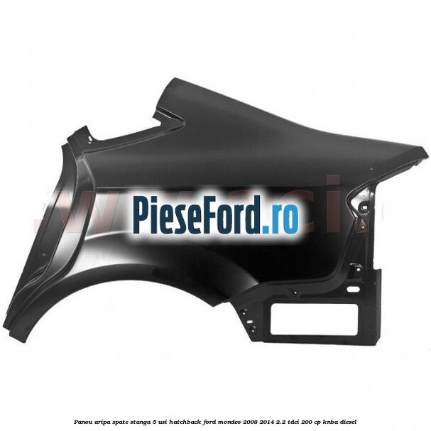 Panou aripa spate stanga 5 usi hatchback Ford Mondeo 2008-2014 2.2 TDCi 200 cp KNBA diesel