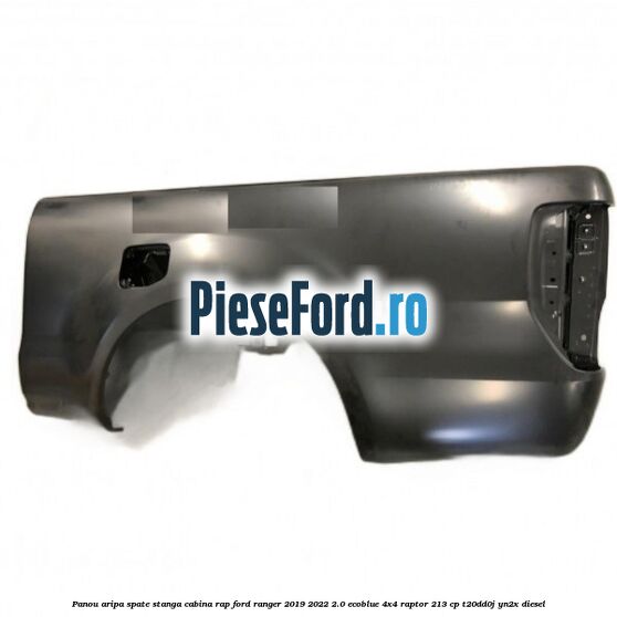 Panou aripa spate stanga cabina RAP Ford Ranger 2019-2022 2.0 EcoBlue 4x4 Raptor 213 cp T20DD0J, YN2X diesel