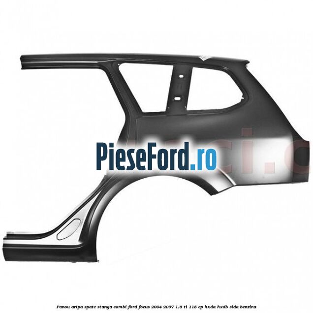 Panou aripa spate stanga combi Ford Focus 2004-2007 1.6 Ti 115 cp HXDA, HXDB, SIDA benzina