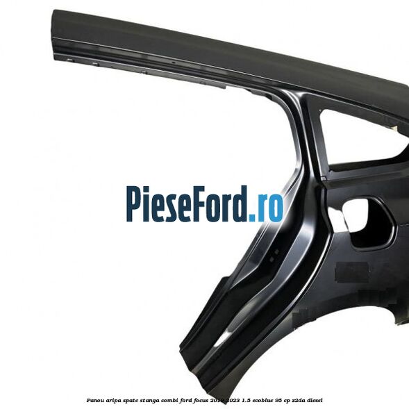 Panou aripa spate stanga combi Ford Focus 2019-2023 1.5 EcoBlue 95 cp Panou aripa spate stanga combi Ford Focus 2019-2023 1.5 EcoBlue 95 cp Z2DA diesel