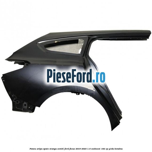 Panou aripa spate stanga combi Ford Focus 2019-2023 1.5 EcoBoost 182 cp Y1DA benzina
