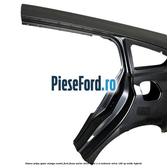 Panou aripa spate stanga combi Ford Focus Active 2019-2023 1.0 EcoBoost mHEV 155 cp M0DC Hybrid