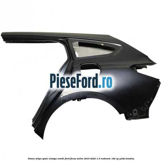 Panou aripa spate stanga combi Ford Focus Active 2019-2023 1.5 EcoBoost 182 cp Y1DA benzina