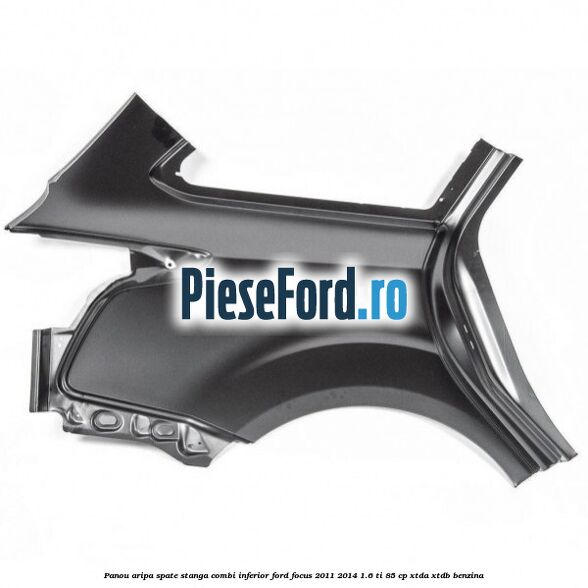 Panou aripa spate stanga combi inferior Ford Focus 2011-2014 1.6 Ti 85 cp XTDA, XTDB benzina