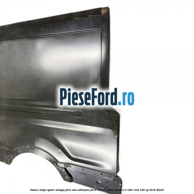 Panou aripa spate stanga fara usa culisanta Ford Transit 2014-2018 2.2 TDCi RWD 100 cp DRR5 diesel