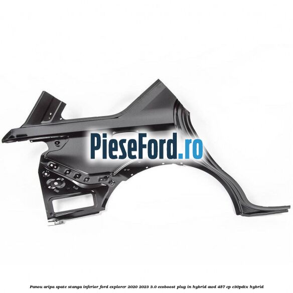Panou aripa spate stanga inferior Ford Explorer 2020-2023 3.0 EcoBoost Plug-in Hybrid AWD 457 cp C30PDTX hybrid