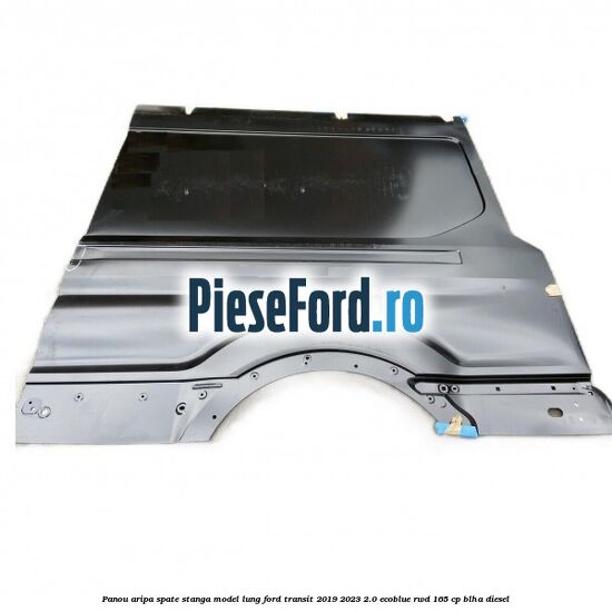 Panou aripa spate stanga model lung Ford Transit 2019-2023 2.0 EcoBlue RWD 165 cp BLHA diesel