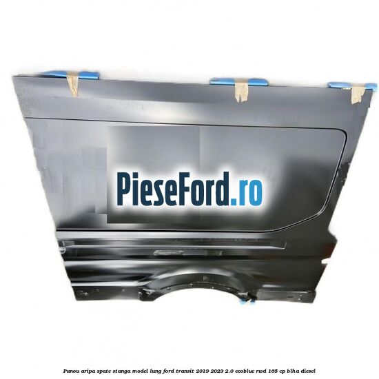 Panou aripa spate stanga model lung Ford Transit 2019-2023 2.0 EcoBlue RWD 165 cp BLHA diesel