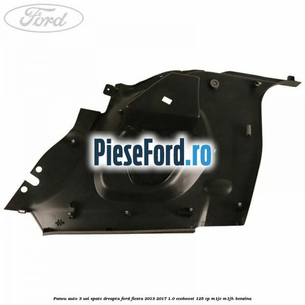 Panou auto 3 usi spate dreapta Ford Fiesta 2013-2017 1.0 EcoBoost 125 cp M1JE, M1JH benzina