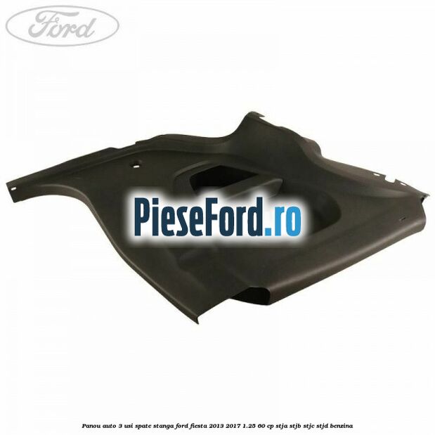Panou auto 3 usi spate stanga Ford Fiesta 2013-2017 1.25 60 cp STJA, STJB, STJC, STJD benzina
