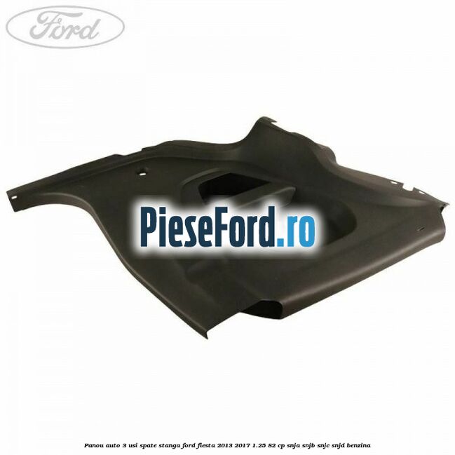 Panou auto 3 usi spate stanga Ford Fiesta 2013-2017 1.25 82 cp SNJA, SNJB, SNJC, SNJD benzina