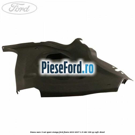 Panou auto 3 usi spate stanga Ford Fiesta 2013-2017 1.5 TDCi 100 cp XUJH diesel