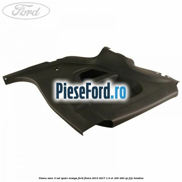 Panou auto 3 usi spate stanga Ford Fiesta 2013-2017 1.6 ST 200 200 cp JTJC benzina
