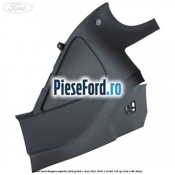 Panou bord dreapta superior Ford Grand C-Max 2011-2015 1.6 TDCi 115 cp T1DA, T1DB diesel