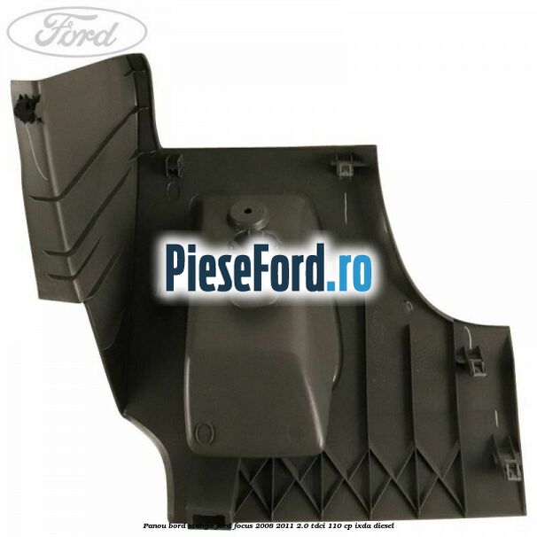 Panou bord stanga Ford Focus 2008-2011 2.0 TDCi 110 cp IXDA diesel