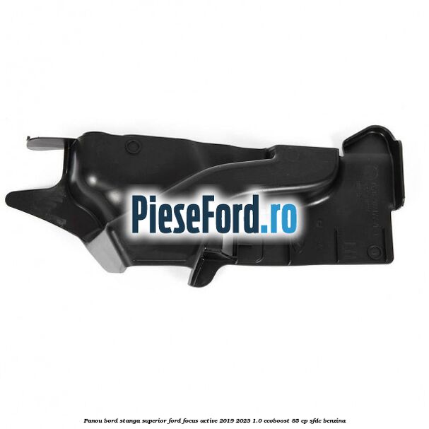 Panou bord stanga superior Ford Focus Active 2019-2023 1.0 EcoBoost 85 cp SFDC benzina