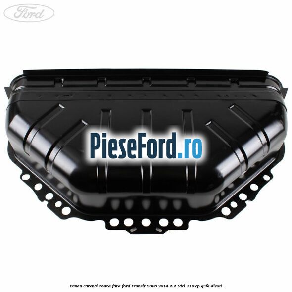 Panou carenaj roata fata Ford Transit 2006-2014 2.2 TDCi 110 cp QVFA diesel