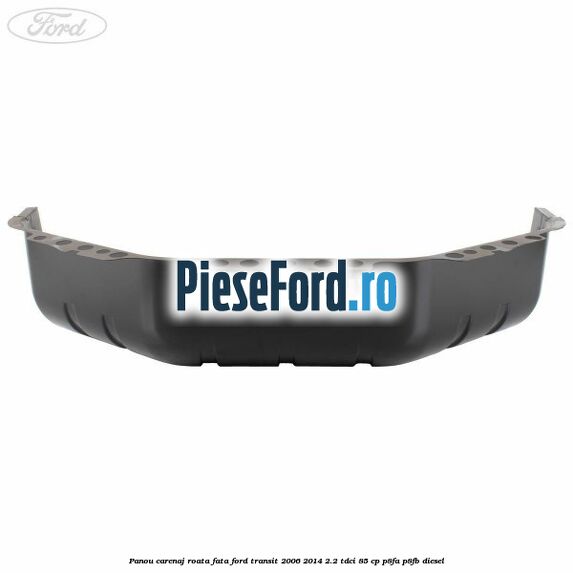 Panou carenaj roata fata Ford Transit 2006-2014 2.2 TDCi 85 cp P8FA, P8FB diesel