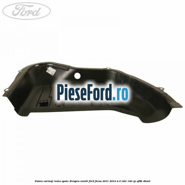 Panou carenaj roata spate dreapta combi Ford Focus 2011-2014 2.0 TDCi 140 cp UFDB diesel