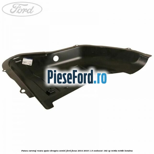 Panou carenaj roata spate dreapta combi Ford Focus 2014-2018 1.5 EcoBoost 182 cp M9DA, M9DB benzina