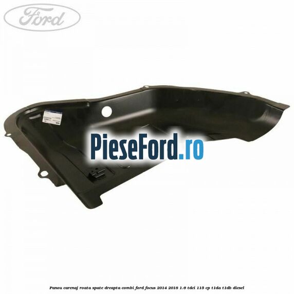 Panou carenaj roata spate dreapta combi Ford Focus 2014-2018 1.6 TDCi 115 cp T1DA, T1DB diesel