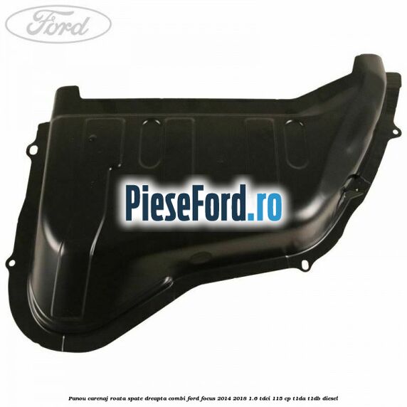 Panou carenaj roata spate dreapta combi Ford Focus 2014-2018 1.6 TDCi 115 cp T1DA, T1DB diesel